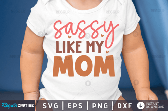 Download FREE  Sassy Like My Mom Svg Design - Premium Bundle